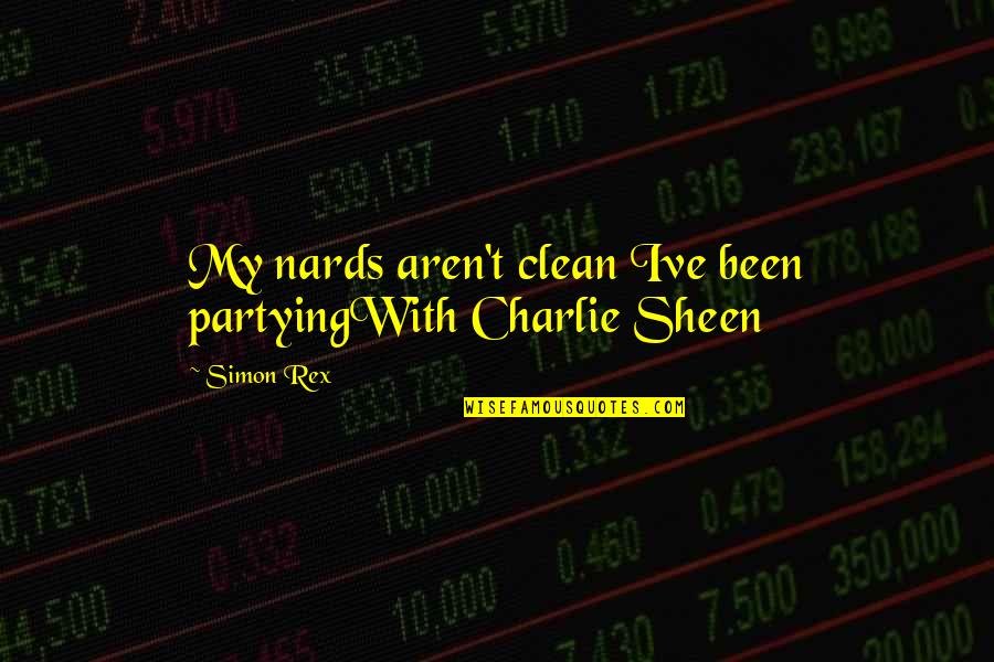 Holika Dahan Quotes By Simon Rex: My nards aren't clean Ive been partyingWith Charlie