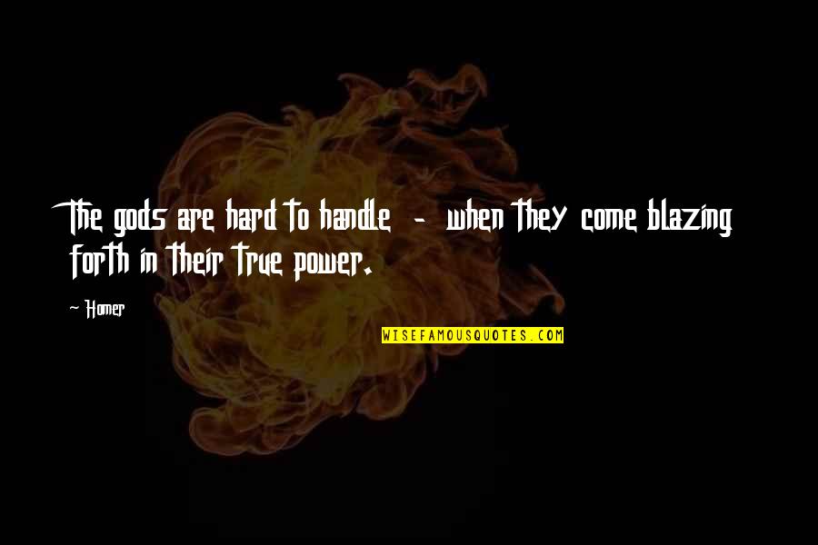 Holika Quotes By Homer: The gods are hard to handle - when