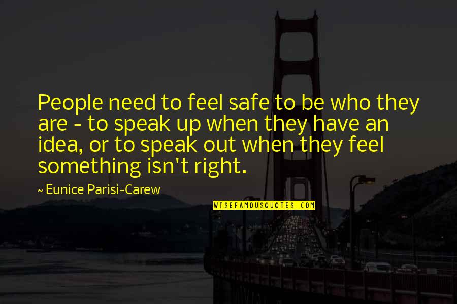 Holiner Psychiatric Quotes By Eunice Parisi-Carew: People need to feel safe to be who