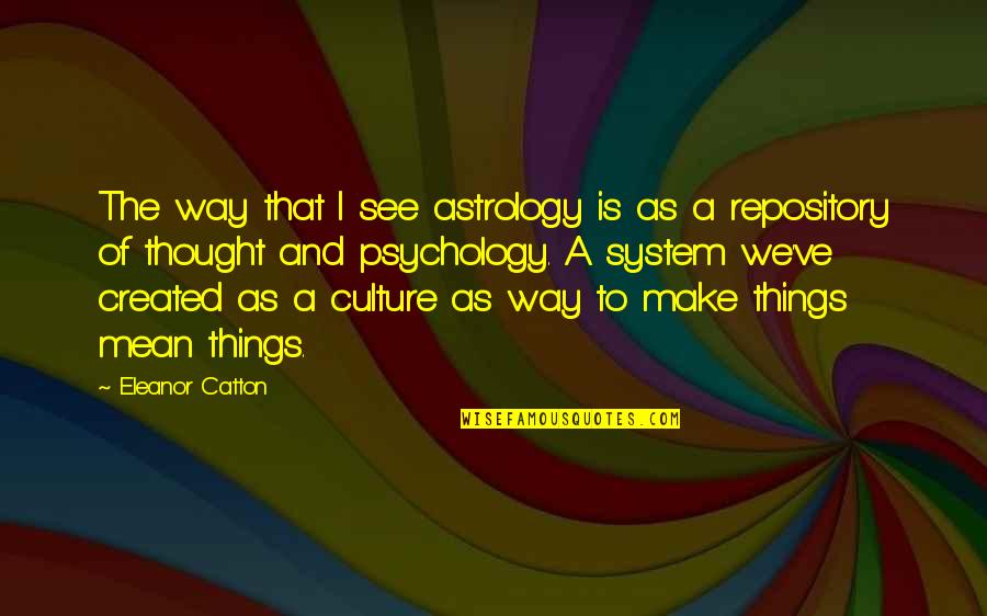 Holiness From Saints Quotes By Eleanor Catton: The way that I see astrology is as Holiness From Saints Quotes By Eleanor Catton: The way that I see astrology is as