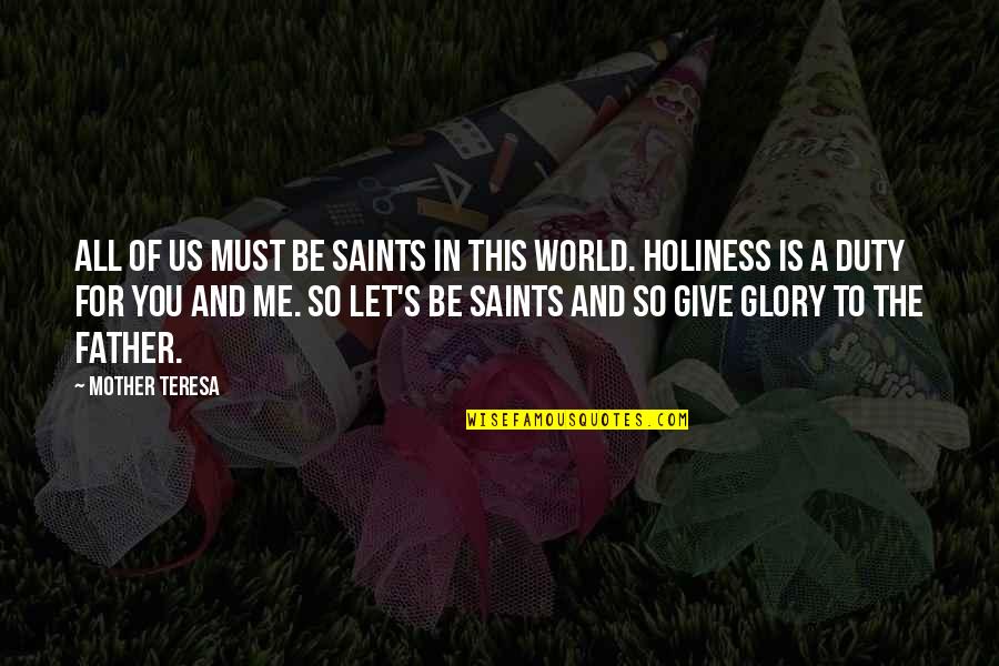 Holiness From Saints Quotes By Mother Teresa: All of us must be saints in this