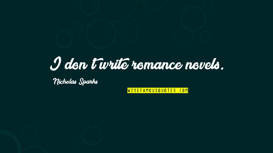Holiness Is Possible Quotes By Nicholas Sparks: I don't write romance novels. Holiness Is Possible Quotes By Nicholas Sparks: I don't write romance novels.