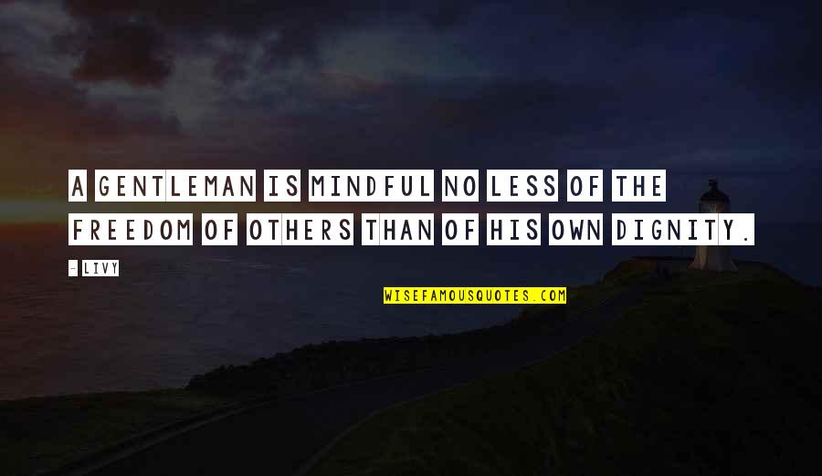 Holiness Is Still Right Quotes By Livy: A gentleman is mindful no less of the