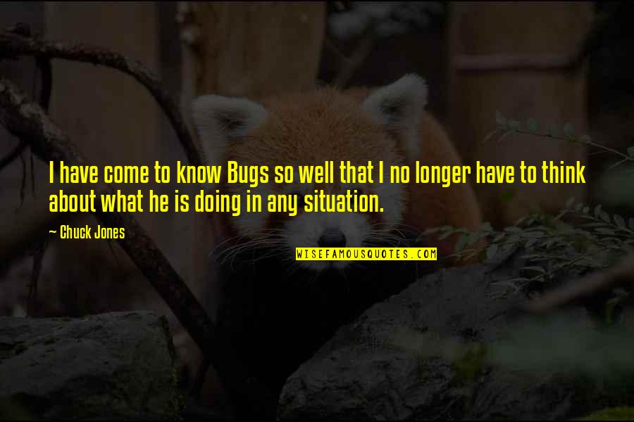 Holistic Health Quotes By Chuck Jones: I have come to know Bugs so well
