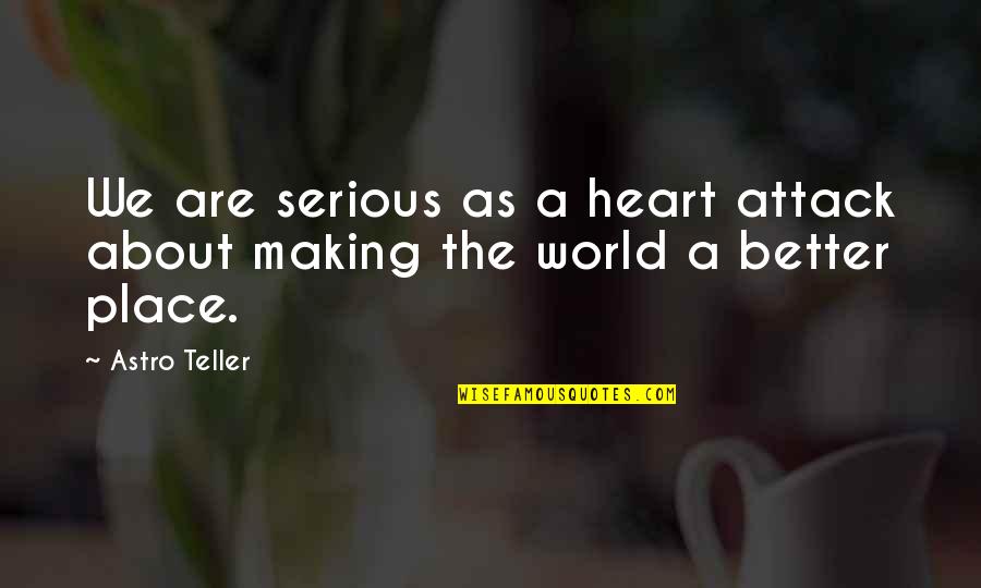 Holistic Inspirational Quotes By Astro Teller: We are serious as a heart attack about