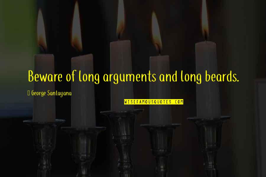 Holistic Nature Quotes By George Santayana: Beware of long arguments and long beards.