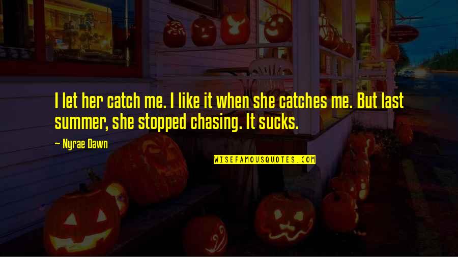 Holistic Nursing Care Quotes By Nyrae Dawn: I let her catch me. I like it