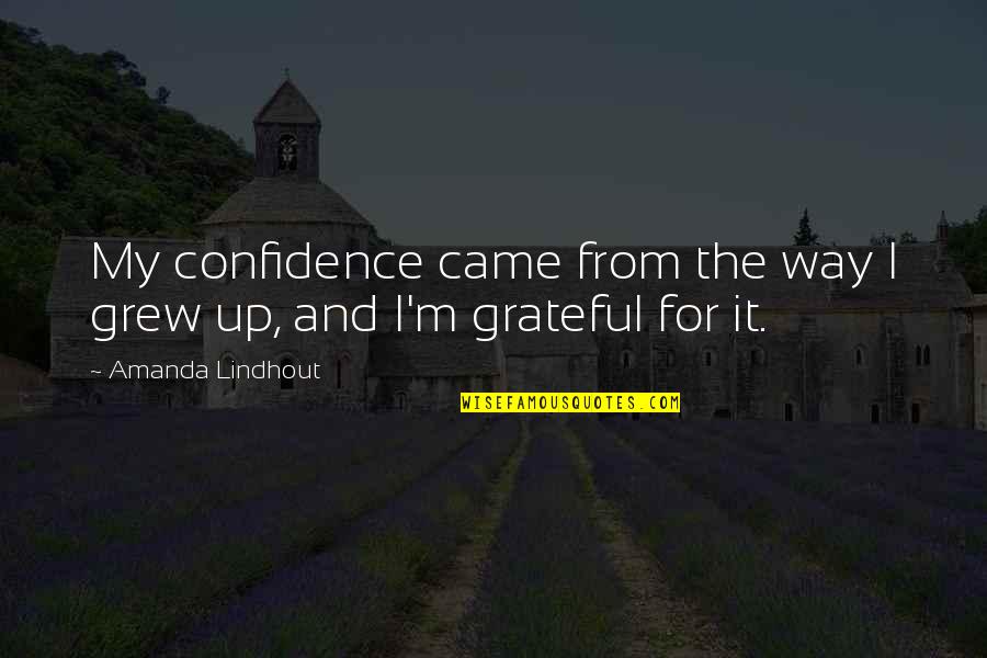 Holistic Nursing Quotes By Amanda Lindhout: My confidence came from the way I grew
