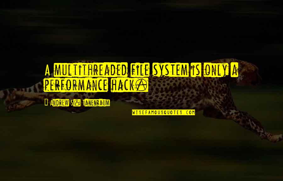 Holistic Nursing Quotes By Andrew S. Tanenbaum: A multithreaded file system is only a performance