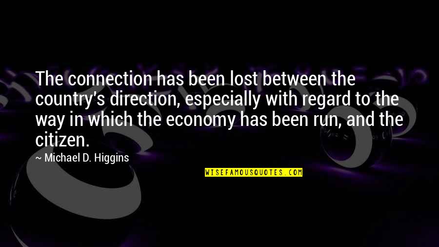 Holistic Nursing Quotes By Michael D. Higgins: The connection has been lost between the country's
