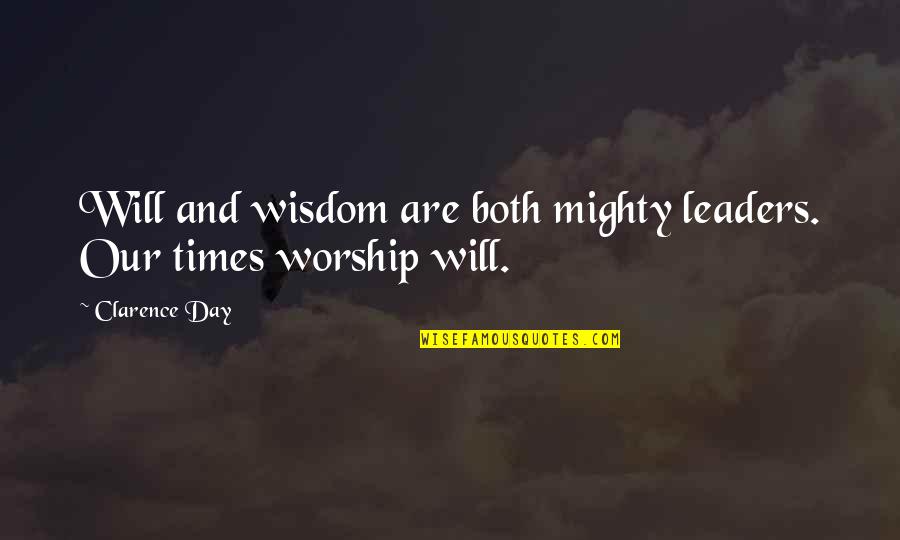 Holisticali Quotes By Clarence Day: Will and wisdom are both mighty leaders. Our