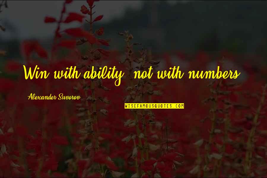Holistico Rae Quotes By Alexander Suvorov: Win with ability, not with numbers.