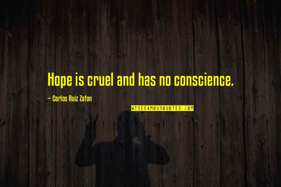 Holists Quotes By Carlos Ruiz Zafon: Hope is cruel and has no conscience.