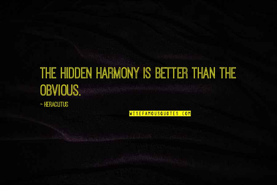 Holivud Glumice Quotes By Heraclitus: The hidden harmony is better than the obvious. Holivud Glumice Quotes By Heraclitus: The hidden harmony is better than the obvious.