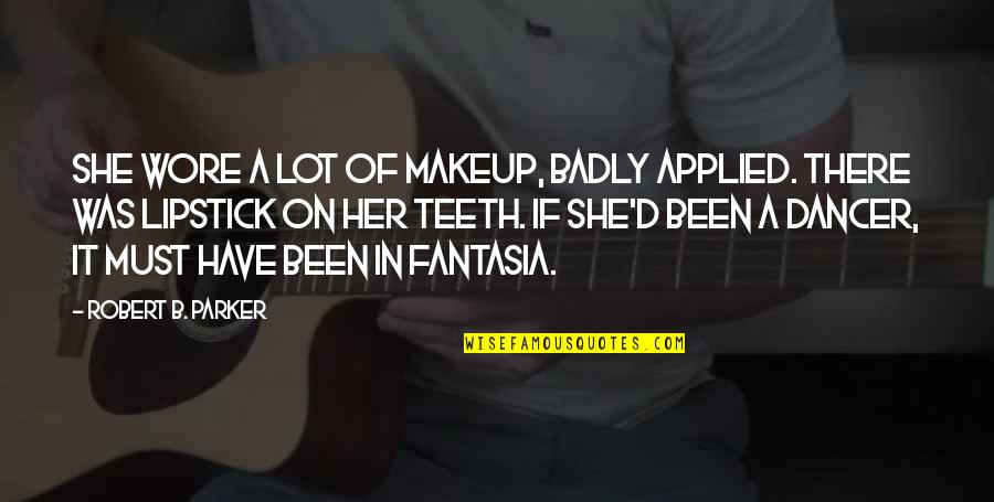 Holivud Glumice Quotes By Robert B. Parker: She wore a lot of makeup, badly applied. Holivud Glumice Quotes By Robert B. Parker: She wore a lot of makeup, badly applied.