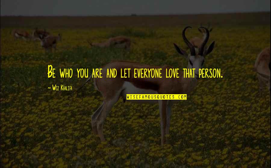 Holivudski Quotes By Wiz Khalifa: Be who you are and let everyone love