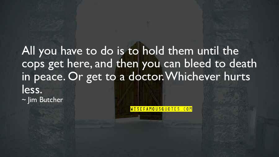 Holksea Quotes By Jim Butcher: All you have to do is to hold