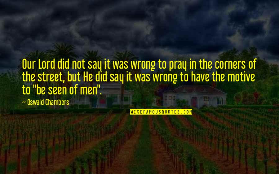 Holl Quotes By Oswald Chambers: Our Lord did not say it was wrong