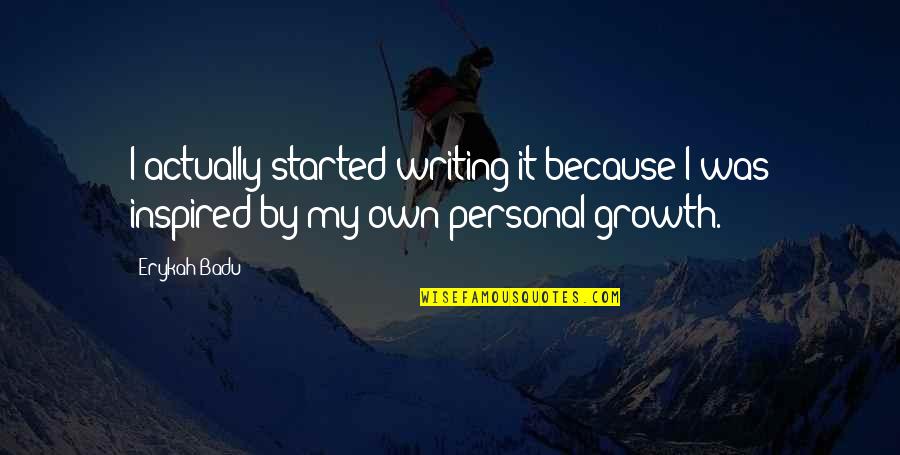 Hollabaugh Orchard Quotes By Erykah Badu: I actually started writing it because I was