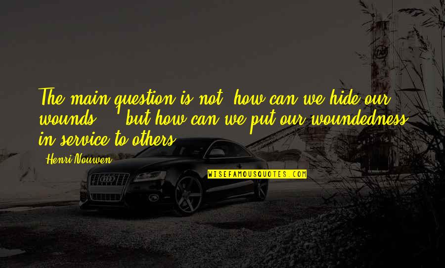 Hollace Barden Quotes By Henri Nouwen: The main question is not, how can we Hollace Barden Quotes By Henri Nouwen: The main question is not, how can we