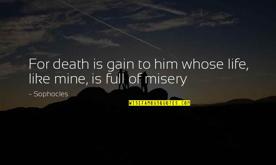 Hollace Cluny Quotes By Sophocles: For death is gain to him whose life,