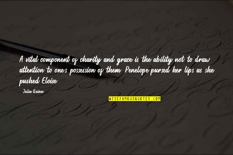 Hollace Lyon Quotes By Julia Quinn: A vital component of charity and grace is Hollace Lyon Quotes By Julia Quinn: A vital component of charity and grace is