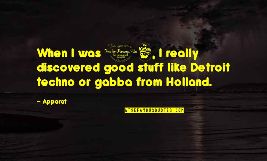 Holland Quotes By Apparat: When I was 16, I really discovered good