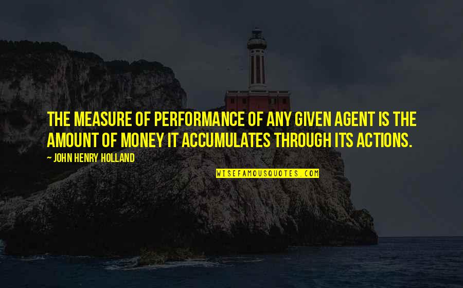 Holland Quotes By John Henry Holland: The measure of performance of any given agent