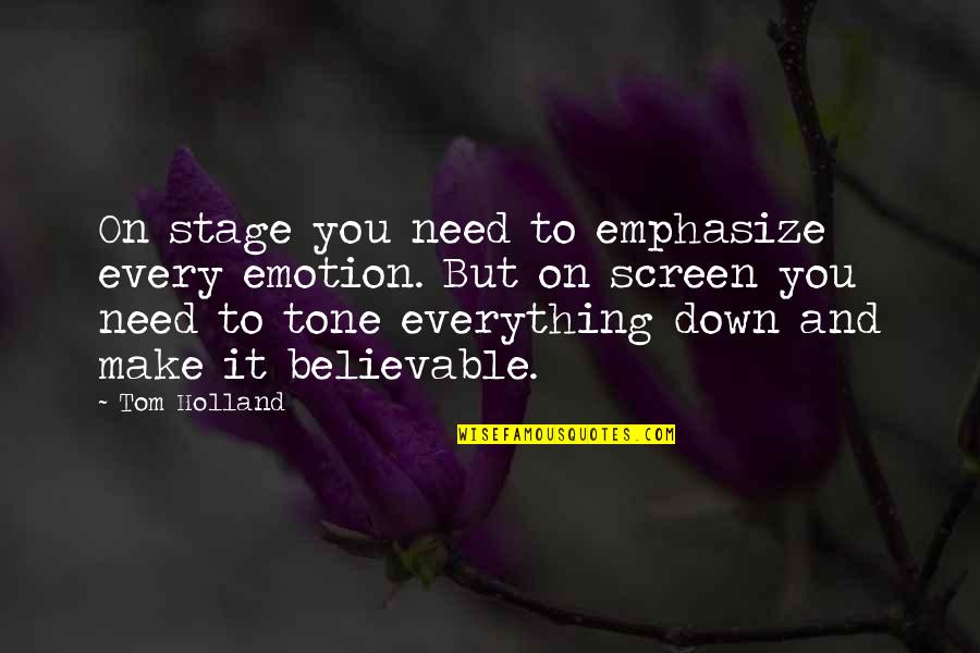 Holland Quotes By Tom Holland: On stage you need to emphasize every emotion.