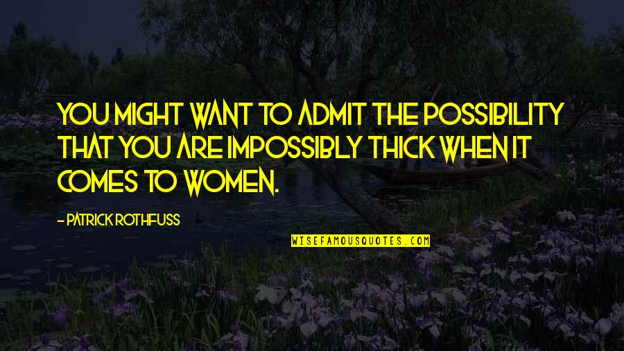 Holland Taylor Quotes By Patrick Rothfuss: you might want to admit the possibility that
