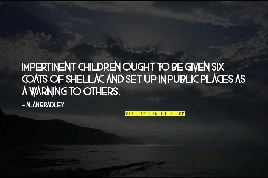 Hollandaise Quotes By Alan Bradley: Impertinent children ought to be given six coats