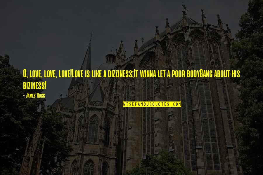 Hollandaise Quotes By James Hogg: O, love, love, love!Love is like a dizziness;It