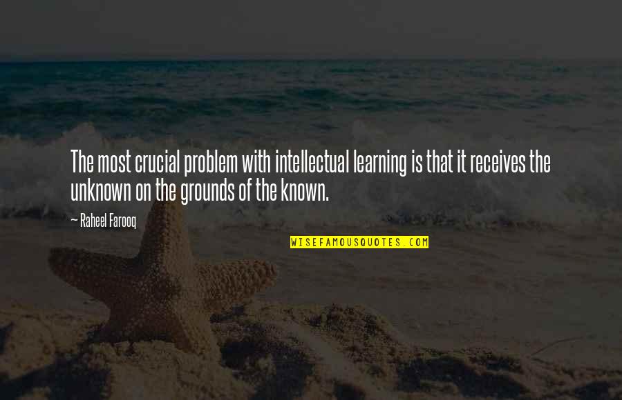 Hollandaise Quotes By Raheel Farooq: The most crucial problem with intellectual learning is
