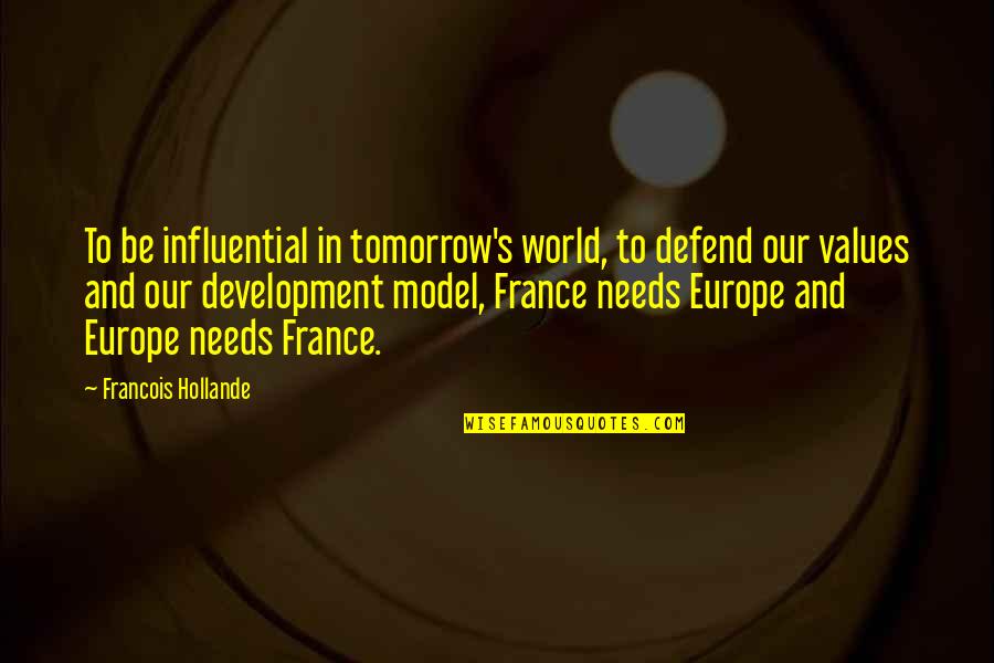 Hollande Quotes By Francois Hollande: To be influential in tomorrow's world, to defend