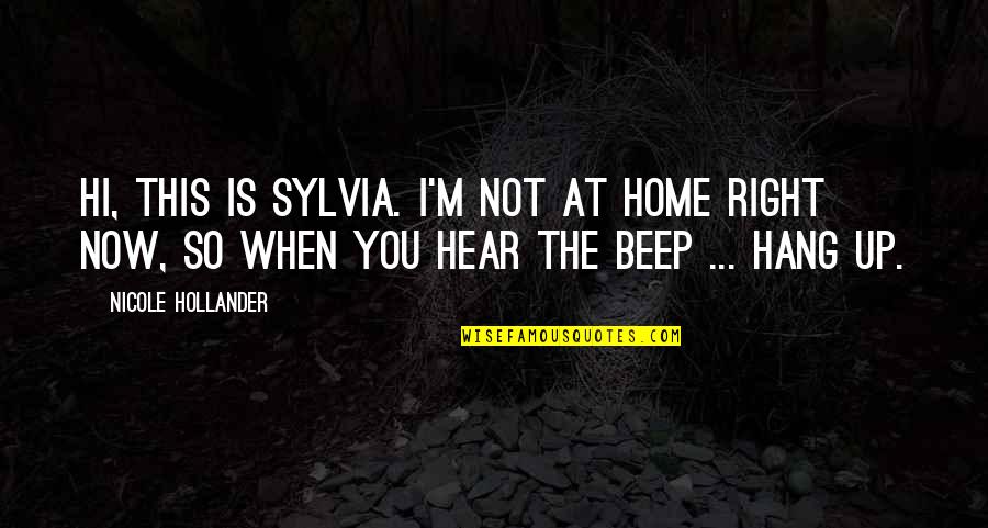 Hollander Quotes By Nicole Hollander: Hi, this is Sylvia. I'm not at home Hollander Quotes By Nicole Hollander: Hi, this is Sylvia. I'm not at home