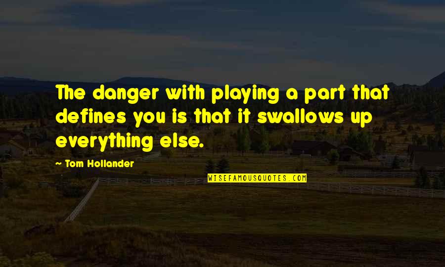 Hollander Quotes By Tom Hollander: The danger with playing a part that defines Hollander Quotes By Tom Hollander: The danger with playing a part that defines