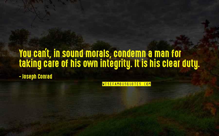 Hollanders Book Quotes By Joseph Conrad: You can't, in sound morals, condemn a man