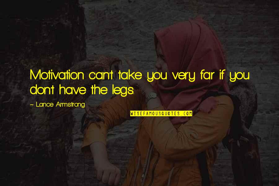 Hollanders Quotes By Lance Armstrong: Motivation can't take you very far if you