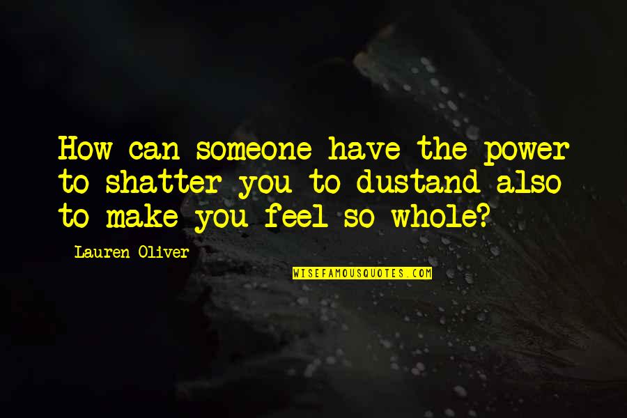 Hollanders Quotes By Lauren Oliver: How can someone have the power to shatter