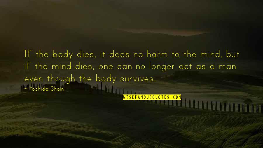 Hollanders Quotes By Yoshida Shoin: If the body dies, it does no harm