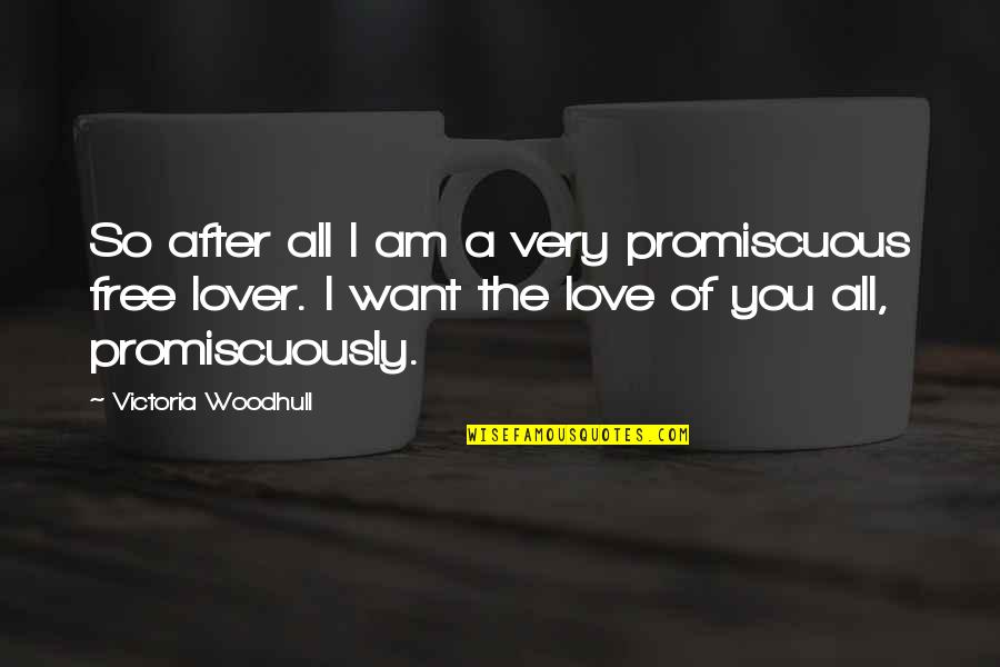 Holle Quotes By Victoria Woodhull: So after all I am a very promiscuous