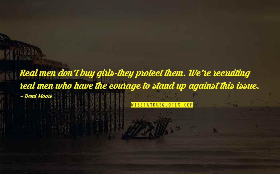 Holleman Apartments Quotes By Demi Moore: Real men don't buy girls-they protect them. We're