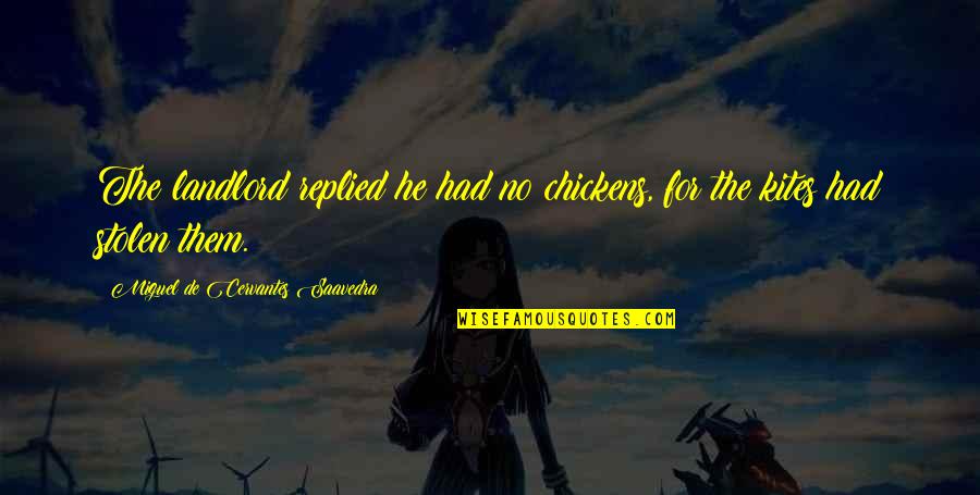 Holleman Crossing Quotes By Miguel De Cervantes Saavedra: The landlord replied he had no chickens, for Holleman Crossing Quotes By Miguel De Cervantes Saavedra: The landlord replied he had no chickens, for