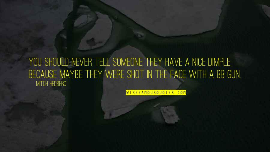 Holleman Crossing Quotes By Mitch Hedberg: You should never tell someone they have a Holleman Crossing Quotes By Mitch Hedberg: You should never tell someone they have a