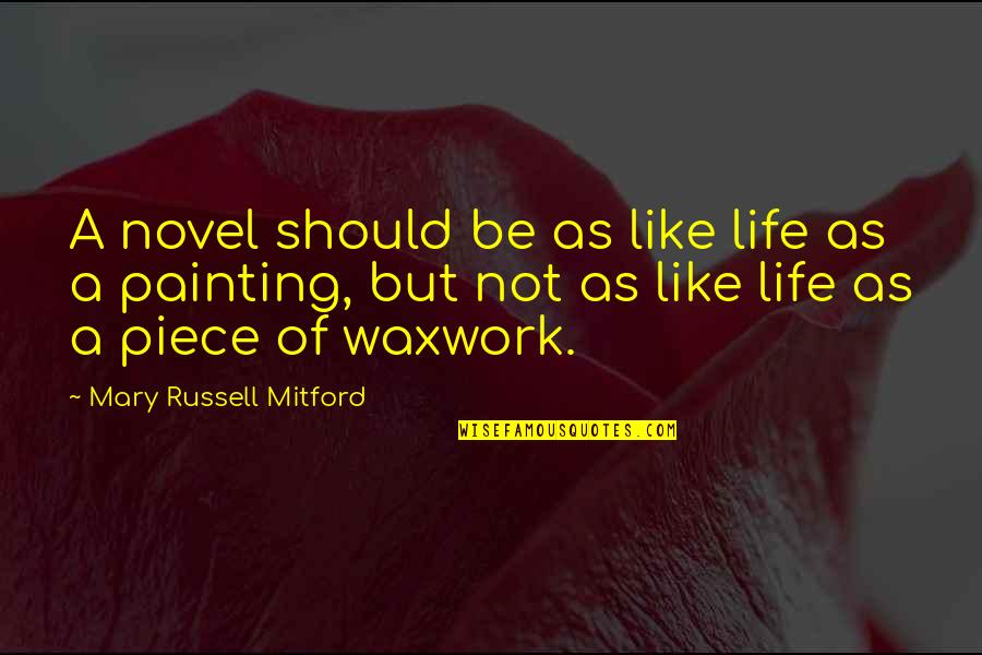 Hollenbach Quotes By Mary Russell Mitford: A novel should be as like life as Hollenbach Quotes By Mary Russell Mitford: A novel should be as like life as