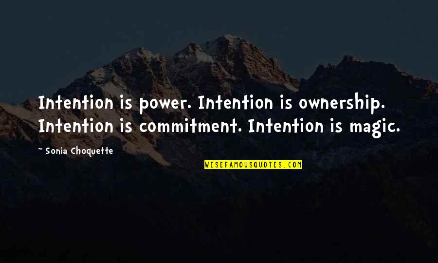 Hollenbachs In Boyertown Quotes By Sonia Choquette: Intention is power. Intention is ownership. Intention is