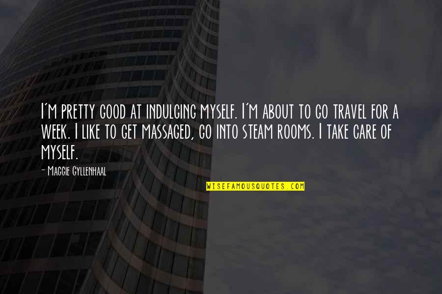 Hollenbaugh Well Drilling Quotes By Maggie Gyllenhaal: I'm pretty good at indulging myself. I'm about Hollenbaugh Well Drilling Quotes By Maggie Gyllenhaal: I'm pretty good at indulging myself. I'm about