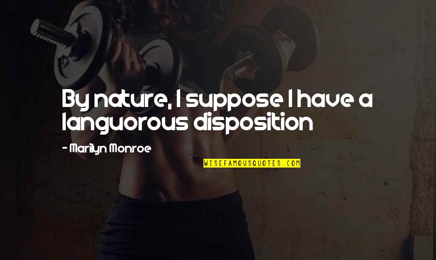 Hollenhorst Quotes By Marilyn Monroe: By nature, I suppose I have a languorous Hollenhorst Quotes By Marilyn Monroe: By nature, I suppose I have a languorous
