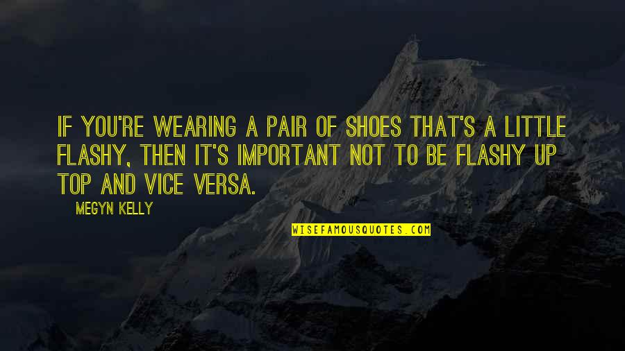 Hollenhorst Quotes By Megyn Kelly: If you're wearing a pair of shoes that's Hollenhorst Quotes By Megyn Kelly: If you're wearing a pair of shoes that's
