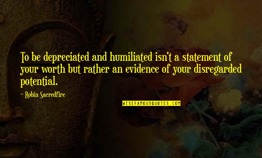 Hollenhorst Quotes By Robin Sacredfire: To be depreciated and humiliated isn't a statement Hollenhorst Quotes By Robin Sacredfire: To be depreciated and humiliated isn't a statement